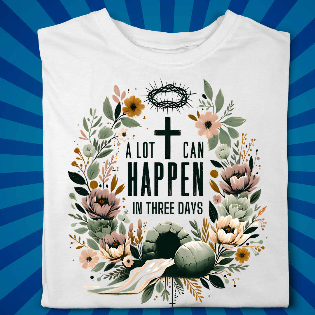 A Lot can Happen in 3 days - Easter