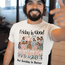 Friday is Good but Sunday is Better - Zach Christian Apparel - Christian apparel