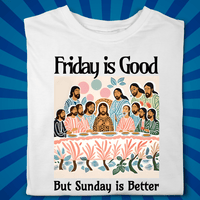 Friday is Good but Sunday is Better - Zach Christian Apparel - Christian apparel
