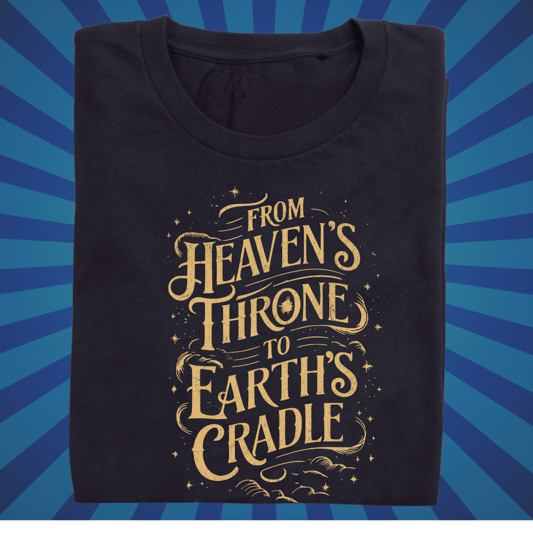 From Heavens Throne to Earths Cradle - Zach Christian Apparel - Christian apparel