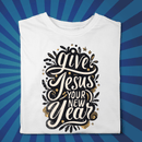 GIve Jesus Your New Year - Zach Christian Apparel - Christian apparel