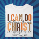 I can do all things through Christ - Faith filled Tshirt