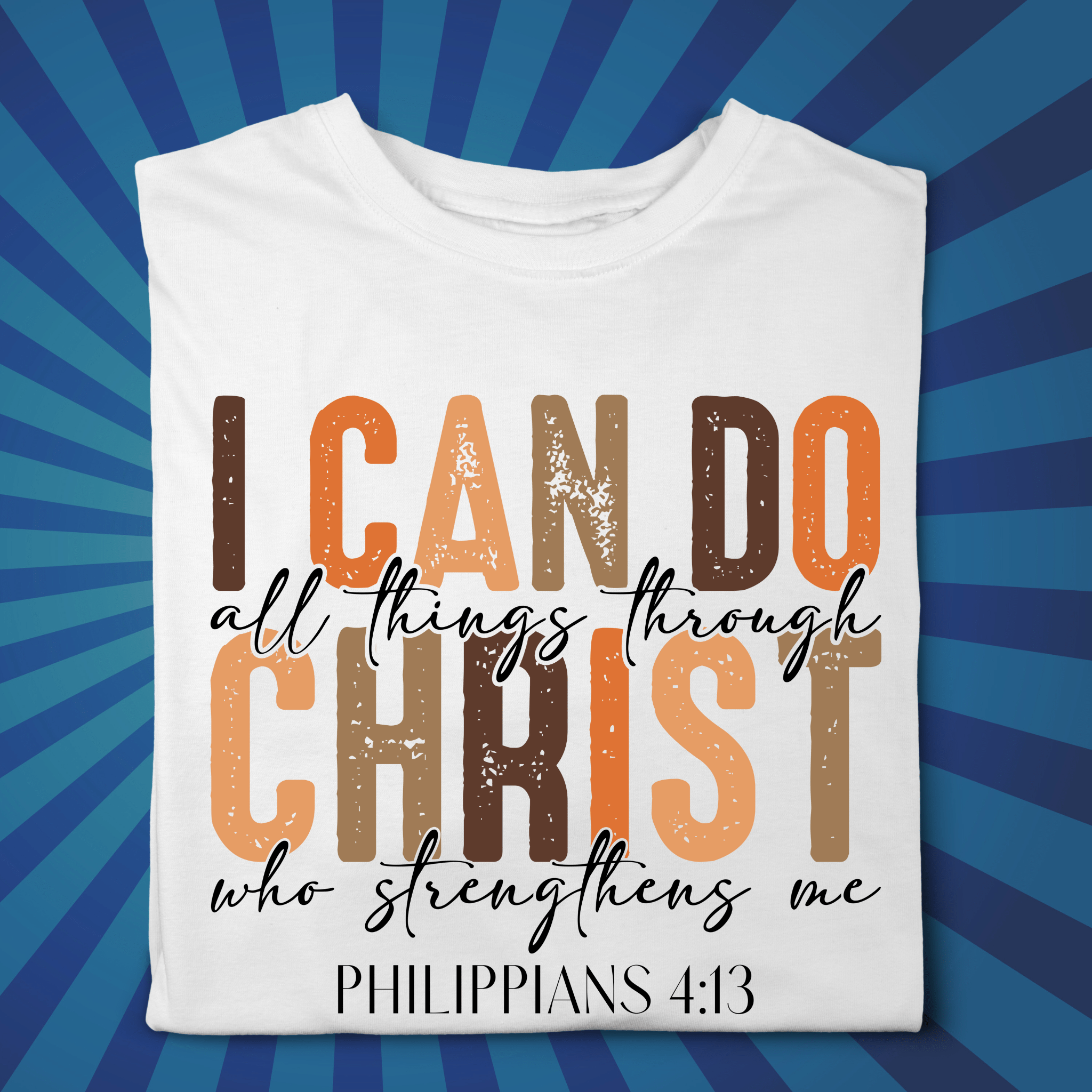 I can do all things through Christ - Faith filled Tshirt
