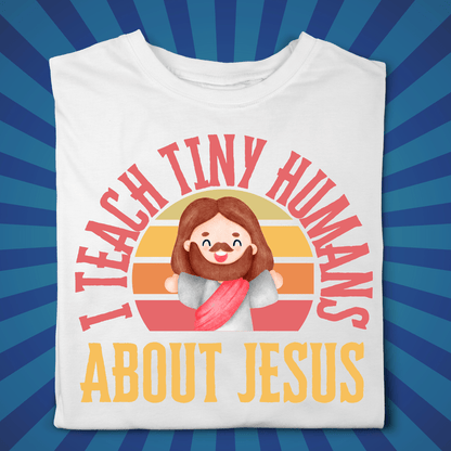 I Teach Tiny Humans About Jesus - Zach Christian Apparel - Christian apparel