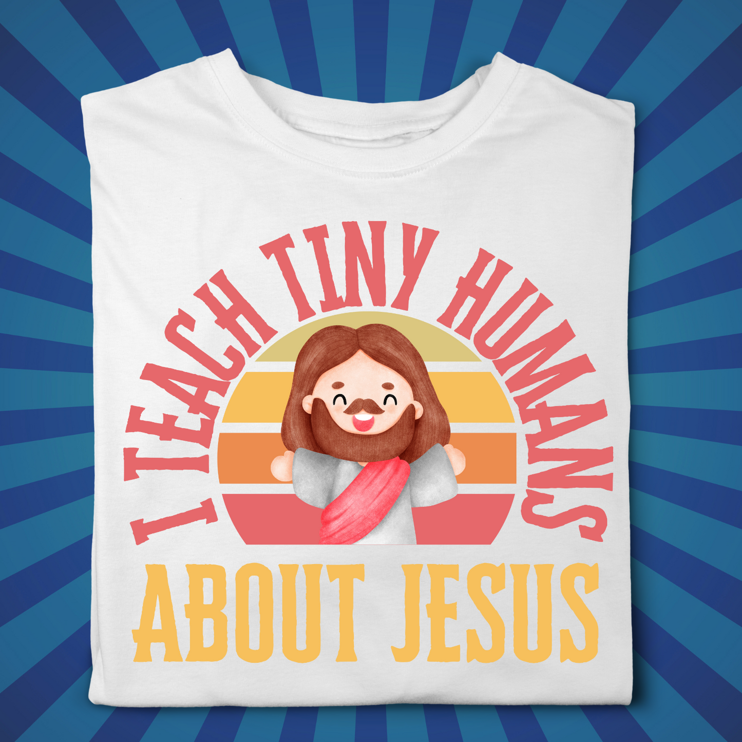 I Teach Tiny Humans About Jesus